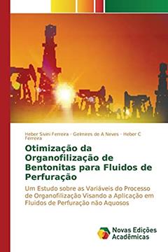 Otimização da Organofilização de Bentonitas para Fluidos de Perfuração: Um Estudo sobre as Variáveis do Processo de Organofilização Visando a Aplicação em Fluidos de Perfuração não Aquosos, do autor Sivini Ferreira Heber; Neves Gelmires de A; Ferreira Heber C