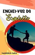 Ler ENCHEI-VOS DO ESPÍRITO, do autor VANDERLEI FARIA Ler ENCHEI-VOS DO ESPÍRITO, do autor VANDERLEI FARIA