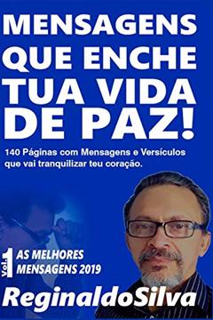 Mensagens Que Enche Tua Vida de Paz!: Mensagens E Versículos Para Tranquilizar Teu Coração: 1, do autor Reginaldo Silva