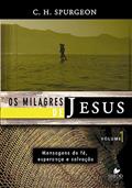 Ler Milagres de Jesus, os - Vol. 1 - Spurgeon, do autor C. H. Spurgeon