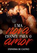 Ler Uma nova chance para o amor, do autor Stephânia de Castro; Stephânia Castro