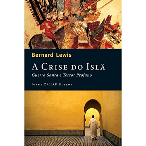 Ler A crise do Islã: Guerra santa e terror profano, do autor Bernard Lewis