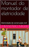 Ler Manuel do montador de eletricidade: Eletricidade de construição civil, do autor Lubanzádio Miguel