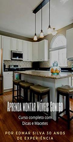 Curso de Montador de Móveis "Aprenda Montar Móveis Comigo": Curso Completo com Dicas e Macetes 30 anos de experiência, do autor Edmar Pereira da Silva
