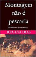 Ler Montagem não é pescaria: TCC MBA FGV e outros textos (1), do autor Regina Dias