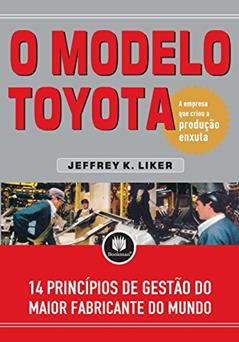 O Modelo Toyota: 14 Princípios de Gestão do Maior Fabricante do Mundo, do autor Jeffrey K. Liker