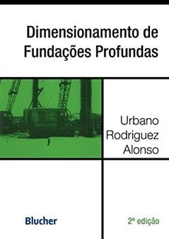 Dimensionamento de Fundações Profundas, do autor Urbano Rodriquez Alonso