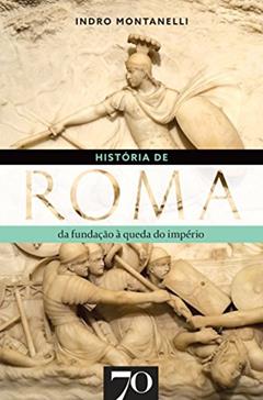 História de Roma: Da Fundação à Queda do Império, do autor Indro Montanelli