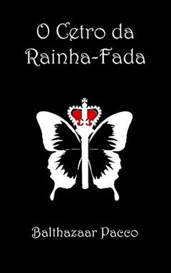O Cetro da Rainha-Fada, do autor Balthazaar Pacco