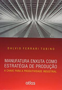 Manufatura Enxuta Como Estratégia De Produção: A Chave Para A Produtividade Industrial, do autor Atlas