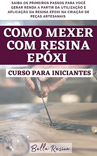 Ler Como mexer com Resina Epóxi - CURSO PARA INICIANTES, do autor Rener Alves Ler Como mexer com Resina Epóxi - CURSO PARA INICIANTES, do autor Rener Alves
