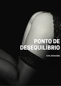 Ler Ponto de Desequilíbrio: Contos eróticos para mexer com sua imaginação, do autor Cris Almeida