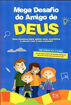 Mega Desafio Do Amigo De Deus - Uma Aventura Para Agitar Seus Neurnios E Mexer Com O Seu Corao!, do autor Daniel Torres; Sheila Torres