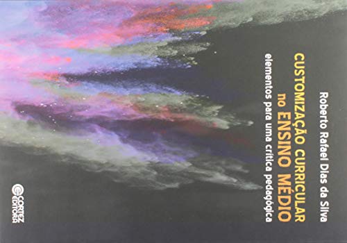 Ler Customização Curricular no Ensino Médio: elementos para uma crítica pedagógica, do autor Roberto Rafael Dias da Silva Ler Customização Curricular no Ensino Médio: elementos para uma crítica pedagógica, do autor Roberto Rafael Dias da Silva