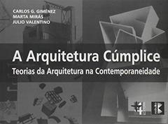 Arquitetura Cúmplice. Teorias da Arquitetura na Contemporaneidade, do autor Carlos G. Guiménez