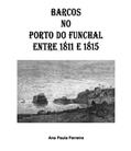 Ler Barcos no Porto do Funchal entre 1811 e 1815, do autor Ana Paula Ferreira Ler Barcos no Porto do Funchal entre 1811 e 1815, do autor Ana Paula Ferreira