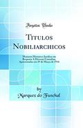 Ler Titulos Nobiliarchicos: Memoria Historico-Juridica em Resposta A Diversas Consultas, Apresentadas em 29 de Março de 1916 (Classic Reprint), do autor Marquez do Funchal