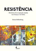 Ler Resistência: Memória da Ocupação Nazista na França e na Itália, do autor Denise Rollemberg Ler Resistência: Memória da Ocupação Nazista na França e na Itália, do autor Denise Rollemberg