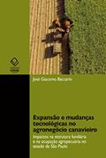 Ler Expansão e mudanças tecnológicas no agronegócio canavieiro: impactos na estrutura fundiária e na ocupação agropecuária no estado de São Paulo, do autor José Giacomo Baccarin