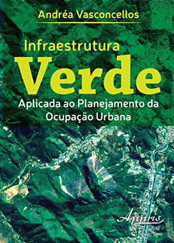 Ler Infraestrutura Verde Aplicada ao Planejamento da Ocupação Urbana, do autor Andréa Vasconcellos
