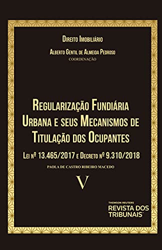 Ler Regularização Fundiária Urbana e seus Mecanismos de Titulação de Ocupantes: Lei nº 13.465/2017 e Decreto nº 9.310/2018, do autor Paola de Castro Ribeiro Macedo
