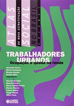 Atlas da Nova Estratificação Social no Brasil. Trabalhadores Urbanos. Ocupação e Queda na Renda, do autor Alexandre Guerra