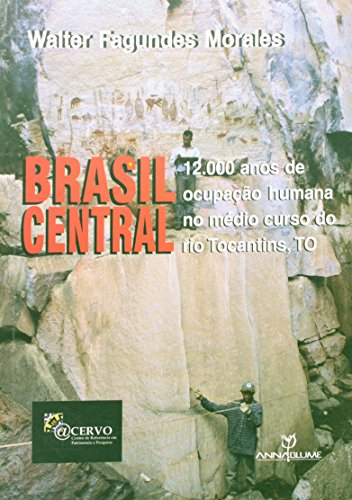 Ler Brasil Central. 12.000 Anos de Ocupação Humana no Médio Curso do Rio Tocantins, do autor Mércia Morales