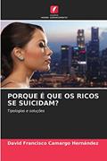 Ler Porque E Que OS Ricos Se Suicidam?: Tipologias e soluções, do autor David Francisco Camargo Hernandez