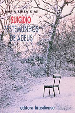 Suicídio. Testemunhos do Adeus, do autor Maria Luiza Dias