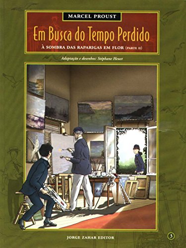 Ler Em Busca Do Tempo Perdido - Volume 3. À Sombra Das Raparigas Em Flor (Parte II), do autor Stéphane Heuet^Stanislas Brézet Ler Em Busca Do Tempo Perdido - Volume 3. À Sombra Das Raparigas Em Flor (Parte II), do autor Stéphane Heuet^Stanislas Brézet