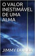 Ler O VALOR INESTIMÁVEL DE UMA ALMA, do autor JIMMY DUMBA