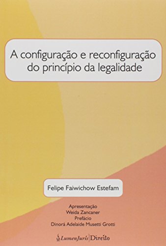 Ler A Configuração e Reconfiguração do Princípio da Legalidade, do autor Felipe Falwichow Estefam