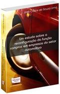 Ler Um Estudo Sobre a Reconfiguração da Função Compras em Empresas do Setor Automotivo, do autor José Carlos de Souza Lima Ler Um Estudo Sobre a Reconfiguração da Função Compras em Empresas do Setor Automotivo, do autor José Carlos de Souza Lima