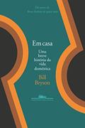 Ler Em Casa - Uma Breve História da Vida Domestica, do autor Bill Bryson