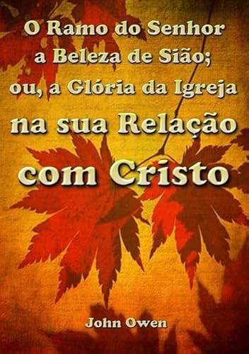 Ler O Ramo do Senhor a Beleza de Siao; Ou, a Gloria da Igreja na Sua Relacao com Cristo, do autor Silvio Dutra Ler O Ramo do Senhor a Beleza de Siao; Ou, a Gloria da Igreja na Sua Relacao com Cristo, do autor Silvio Dutra