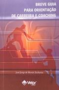 Ler Breve Guia Para Orientacao de Carreia e Coaching, do autor José Jorge De Morais Zacharias