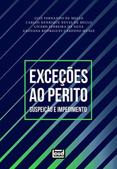 Exceções Ao Perito - Suspeição E Impedimento, do autor Luis Fernando De" "mello; Carlos Henrique Neves De"; Cícero Ferreira Da" "silva; Geovanacardoso" "muniz