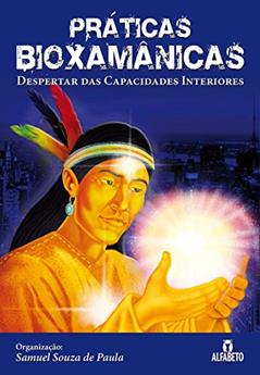 Práticas Bioxamânicas: Despertar das Capacidades Interiores, do autor Samuel Souza de Paula