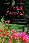 Ler A mãe possível: Os Caminhos do Xamanismo Para Dissolver a Culpa da Mãe que Não é Perfeita, do autor Carminha Levy Ler A mãe possível: Os Caminhos do Xamanismo Para Dissolver a Culpa da Mãe que Não é Perfeita, do autor Carminha Levy