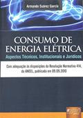 Ler Consumo de Energia Elétrica - Aspectos Técnicos, Institucionais e Jurídicos - Com adequação às disposições da Resolução Normativa 414, da ANEEL, publicada em 09.09.2010, do autor Armando Suárez Garcia