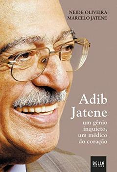 Adib Jatene - um gênio inquieto, um médico do coração, do autor Neide Oliveira e Marcelo Jatene