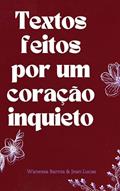 Ler TEXTOS FEITOS POR UM CORAÇÃO INQUIETO, do autor Wanêssa Barros; Jean Lucas; Espanhol LTDA.