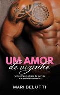 Ler Um amor de vizinho: uma virgem cheia de curvas e o policial solitário, do autor Mari Belutti Ler Um amor de vizinho: uma virgem cheia de curvas e o policial solitário, do autor Mari Belutti