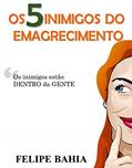 Ler O 5 Inimigos do Emagrecimento: O desafios da Mente Gorda, do autor Felipe Bahia