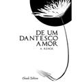 Ler De Um Dantesco Amor, do autor A. Renck