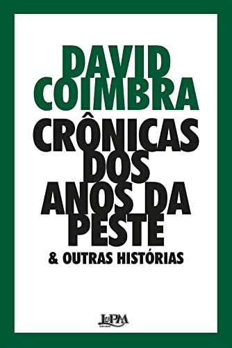 Ler Crônicas dos Anos da Peste & Outras Histórias, do autor David Coimbra