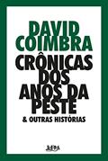 Ler Crônicas dos Anos da Peste & Outras Histórias, do autor David Coimbra