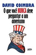 Ler O que Você Nunca Deve Perguntar a um Americano, do autor David Coimbra Ler O que Você Nunca Deve Perguntar a um Americano, do autor David Coimbra