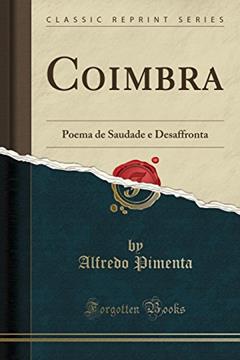 Coimbra: Poema de Saudade e Desaffronta (Classic Reprint), do autor Alfredo Pimenta