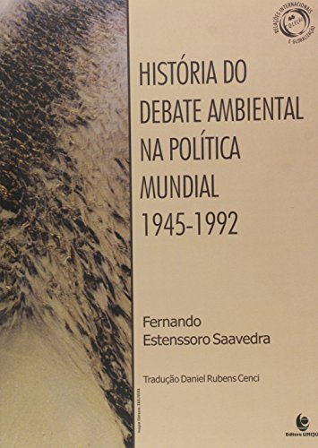 História do Debate Ambiental na Política Mundial - 1945-1992, do autor Fernando Estenssoro Saavedra